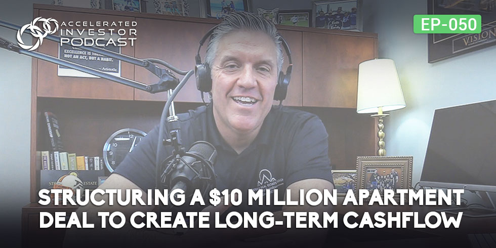 #050: Structuring a $10 Million Apartment Deal to Create Long-Term Cashflow