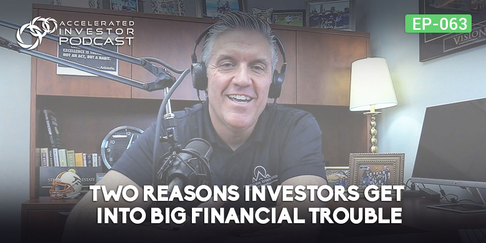 #063: Two Reasons Investors Get into BIG Financial Trouble