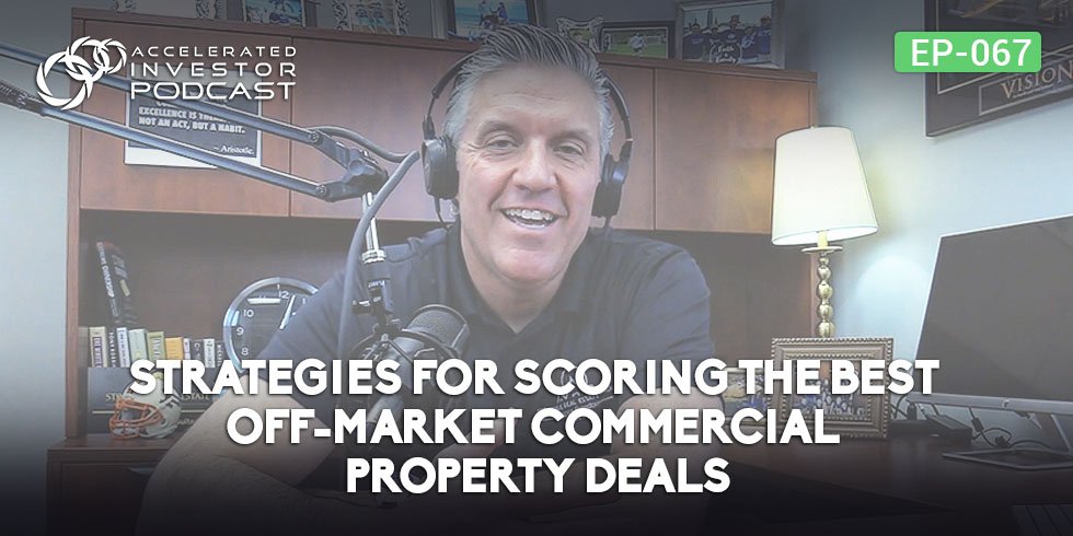 #067: Strategies for Scoring the Best Off-Market Commercial Property Deals