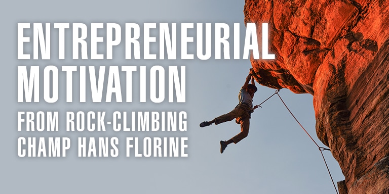Entrepreneurial Motivation: From Rock Climbing Champ Hans Florine