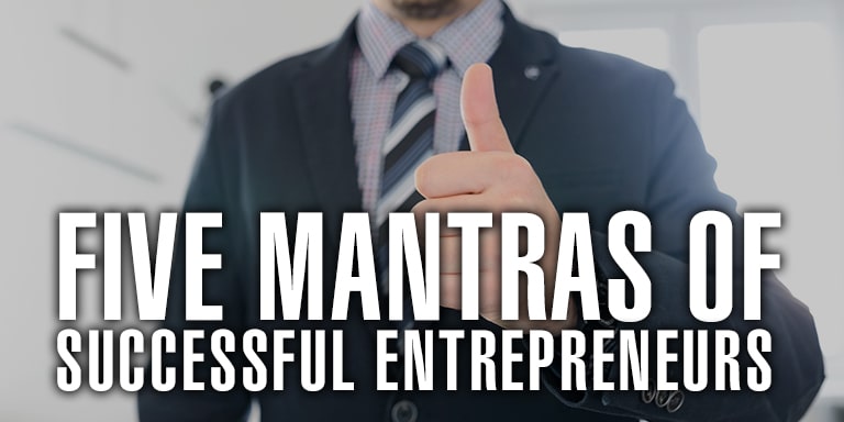 Five Mantras Of Successful Entrepreneurs