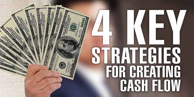 4 Key Strategies For Creating Cash Flow