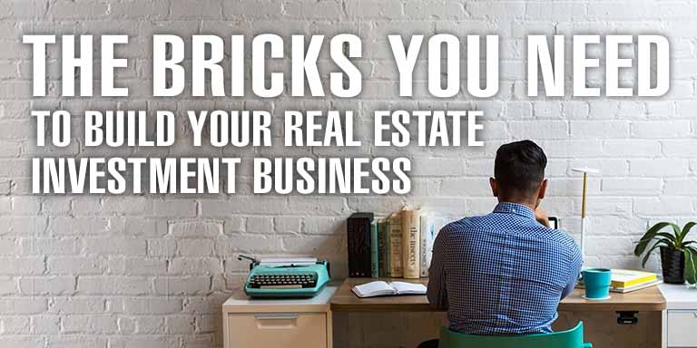 The Bricks You Need To Build Your Real Estate Investment Business