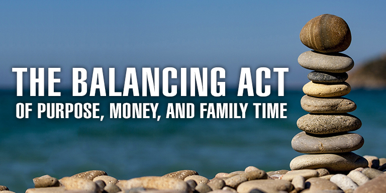 The Balancing Act Of Purpose Money And Family Time
