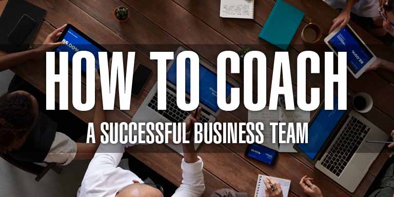 How To Coach A Successful Business Team