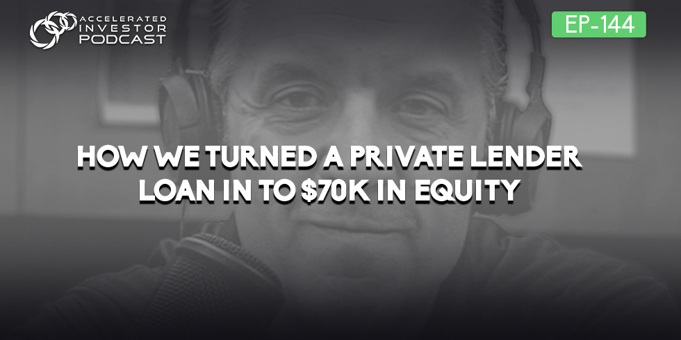 #144: How We Turned A Private Lender Loan into $70k in Equity