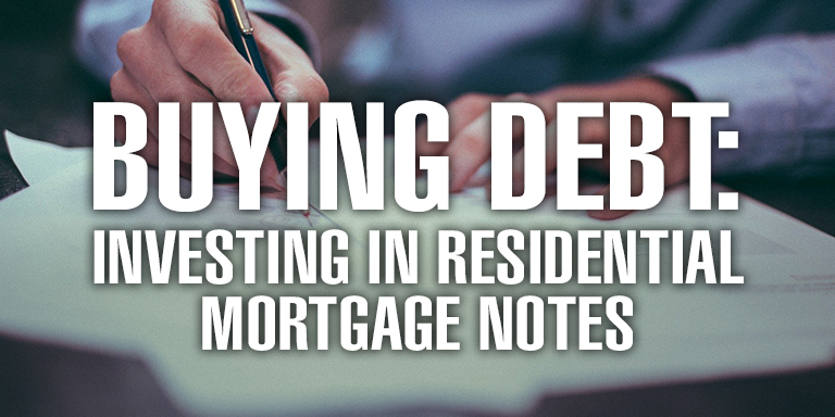 Buying Debt: Investing in Residential Mortgage Notes