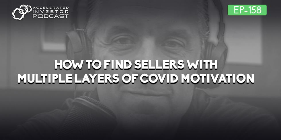 #158: How to Find Sellers with Multiple Layers of COVID Motivation