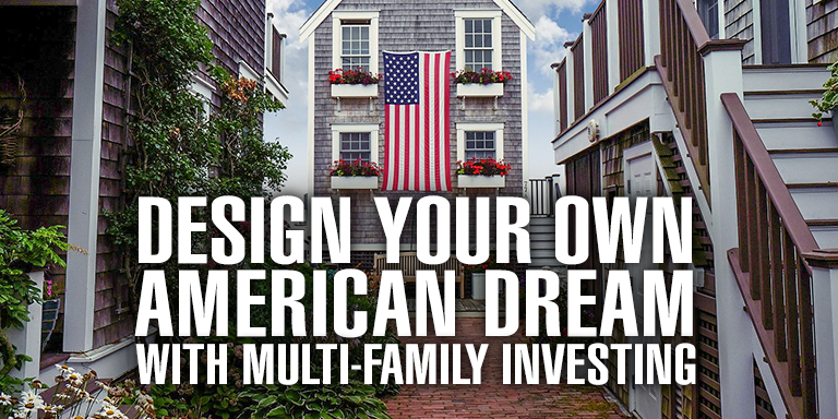 Design Your Own American Dream with Multi-Family Investing