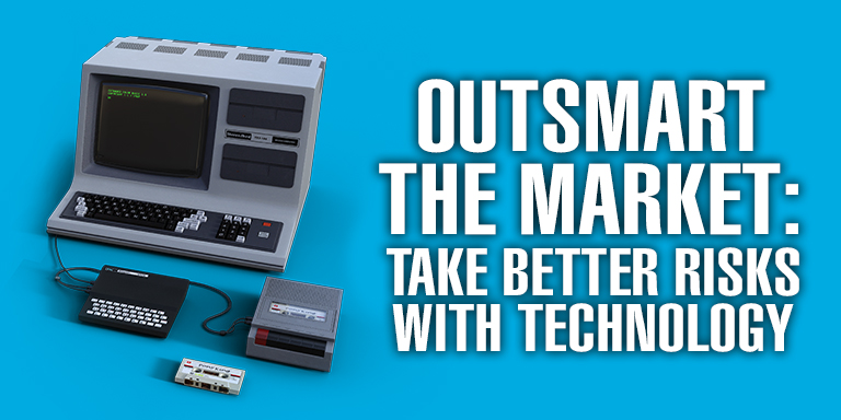 Outsmart the Market: Take Better Risks with Technology