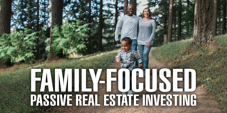 Family-Focused Passive Real Estate Investing