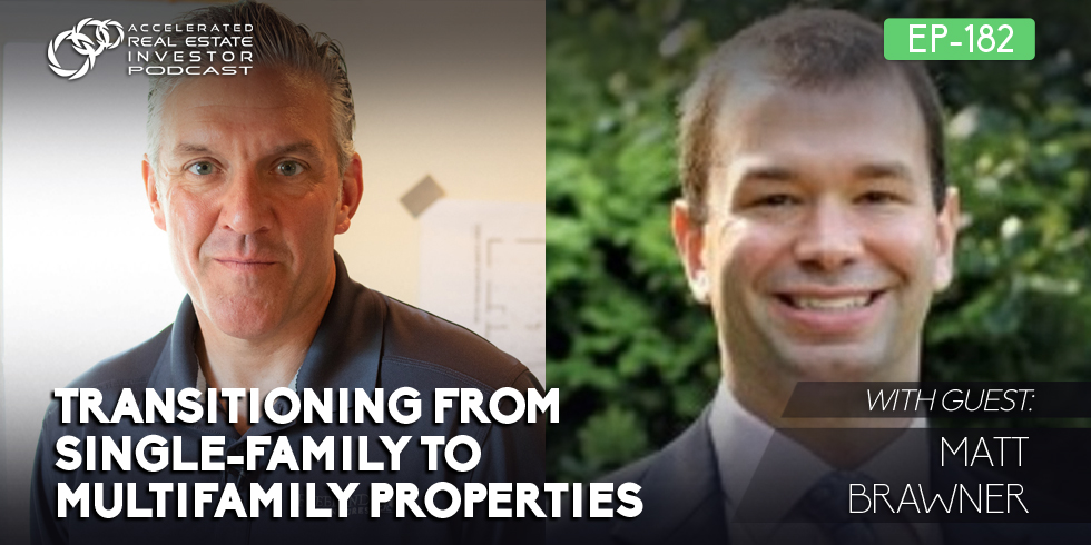 #182: Transitioning from Single-Family to Multifamily Properties with Matt Brawner