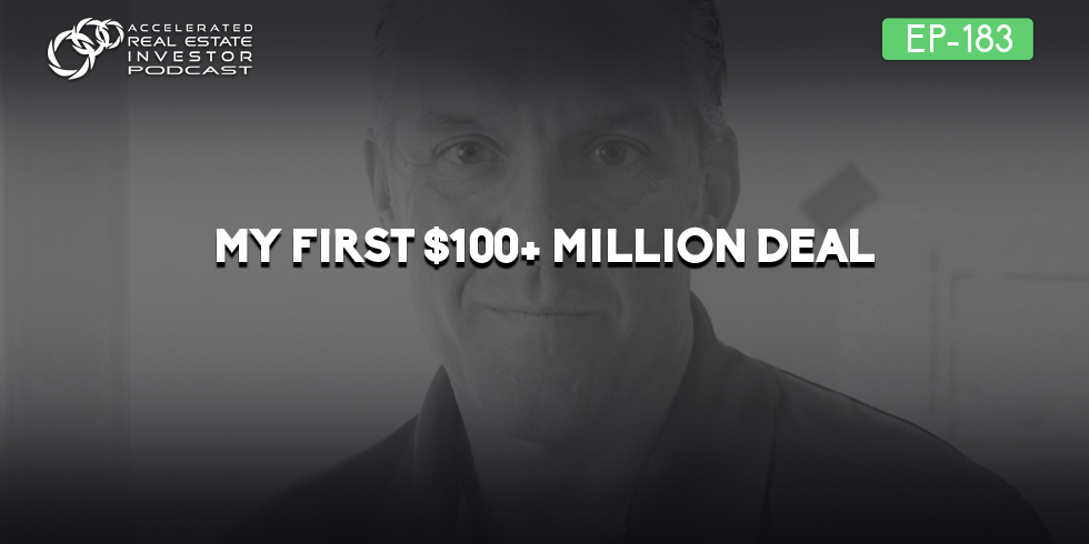 #183: My First $100+ Million Deal