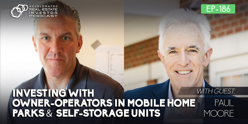 #186: Investing with Owner-Operators in Mobile Home Parks & Self-Storage Units with Paul Moore