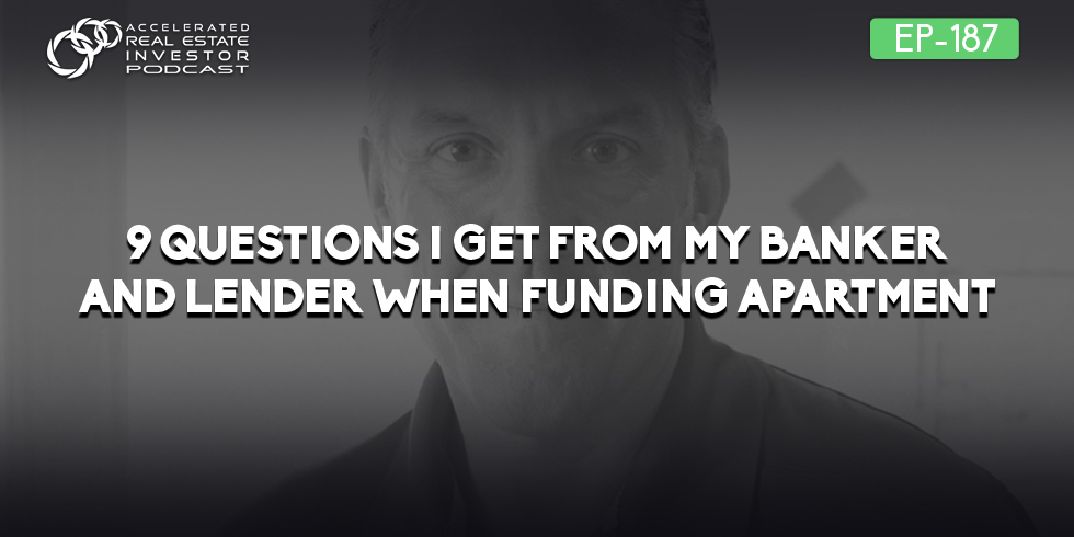 #187: 9 Questions I Get From My Banker and Lender When Funding Apartment