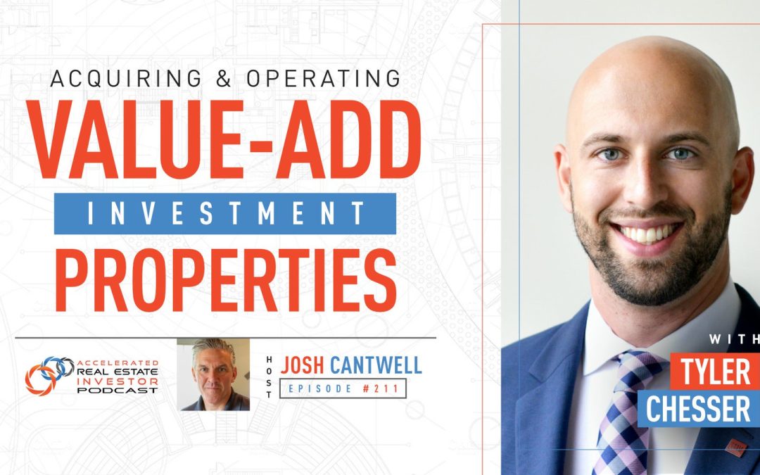 Acquiring & Operating Value-Add Investment Properties with Tyler Chesser  – EP 211