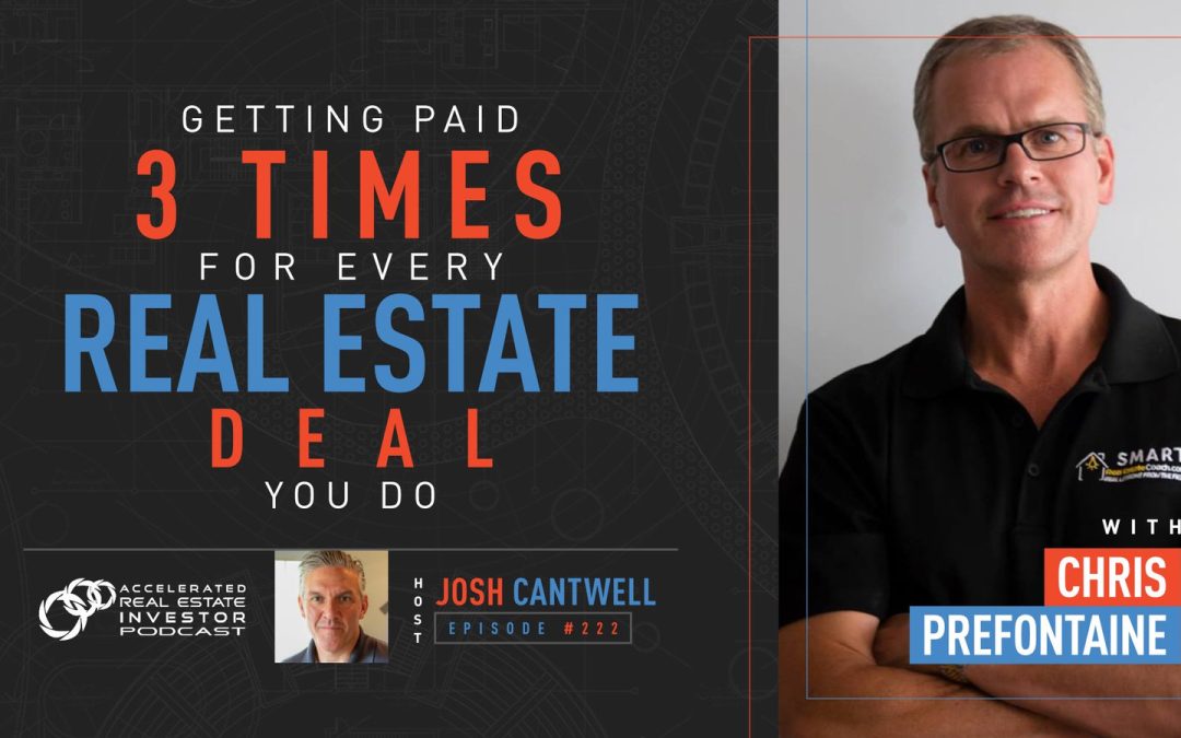 Chris Prefontaine on Getting Paid 3 Times For Every Real Estate Deal You Do – EP 222