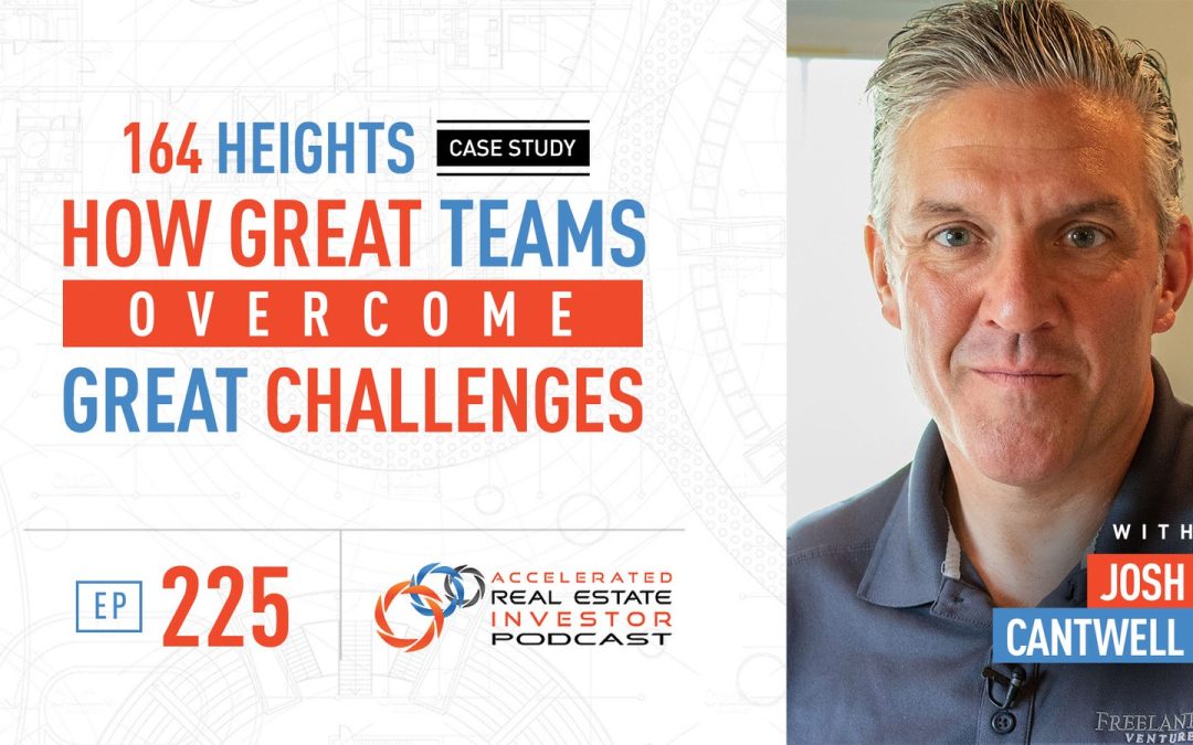 164 Heights Case Study: How Great Teams Overcome Great Challenges- EP 225