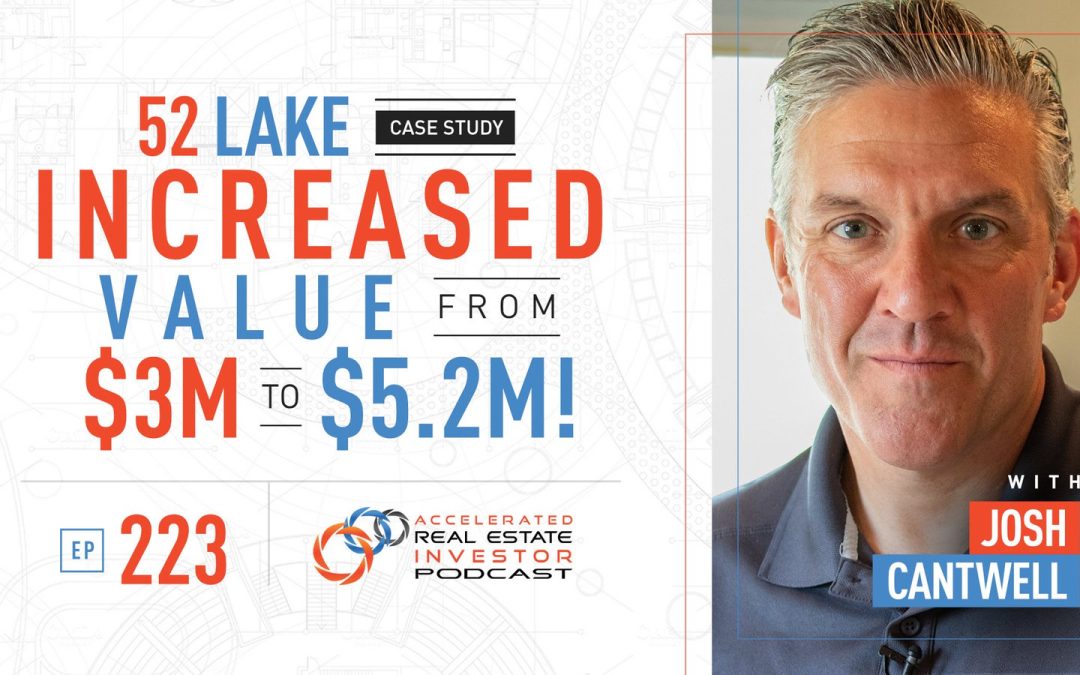 52 Lake Case Study: Increased Value from $3M to $5.2M! – EP 223
