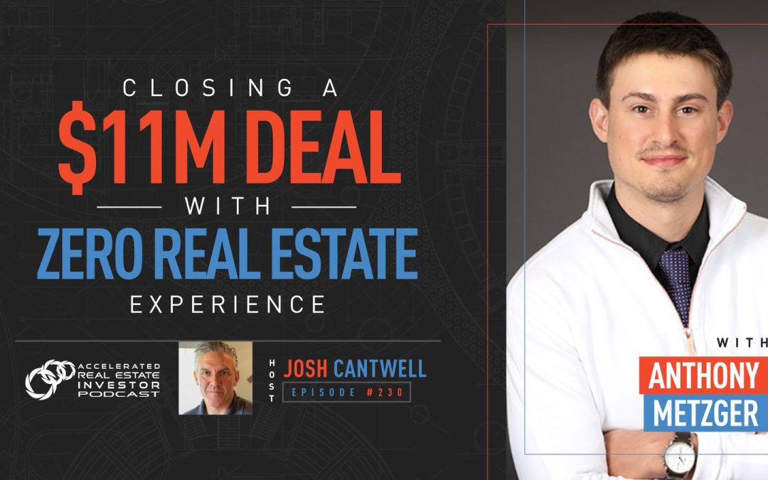 Anthony Metzger on Closing a $11M Deal with ZERO Real Estate Experience! – EP 230