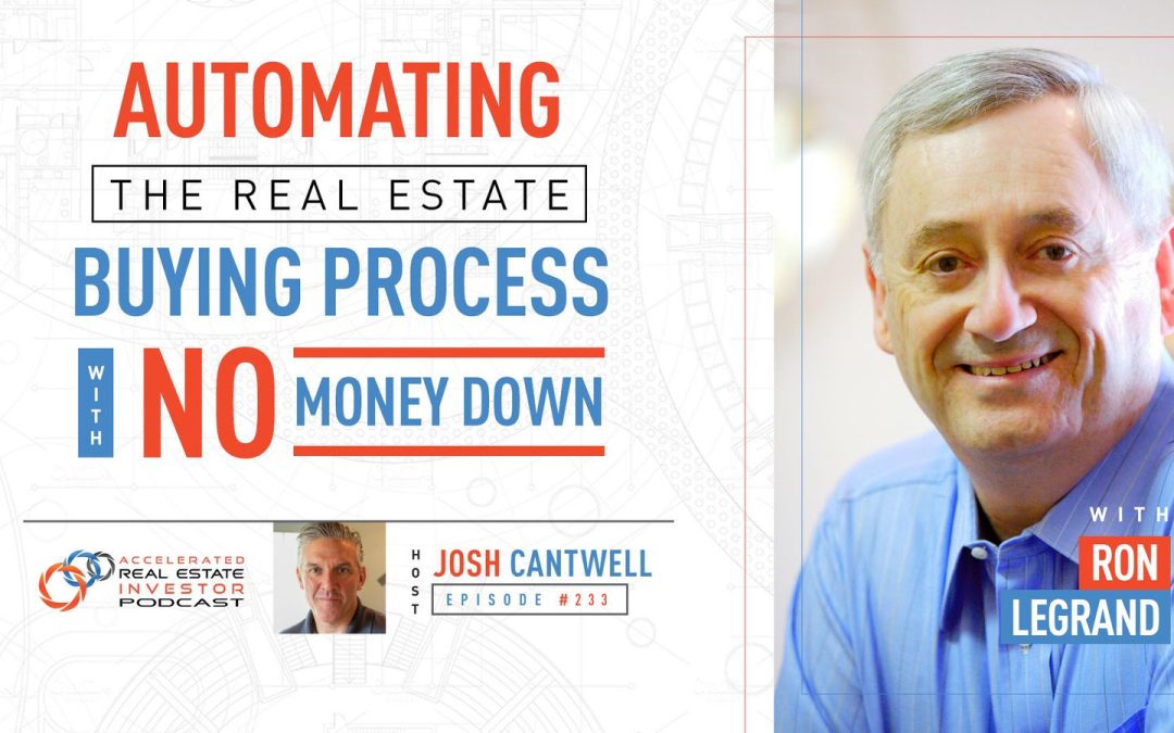 Ron LeGrand on Automating the Real Estate Buying Process with No Money Down- EP 233