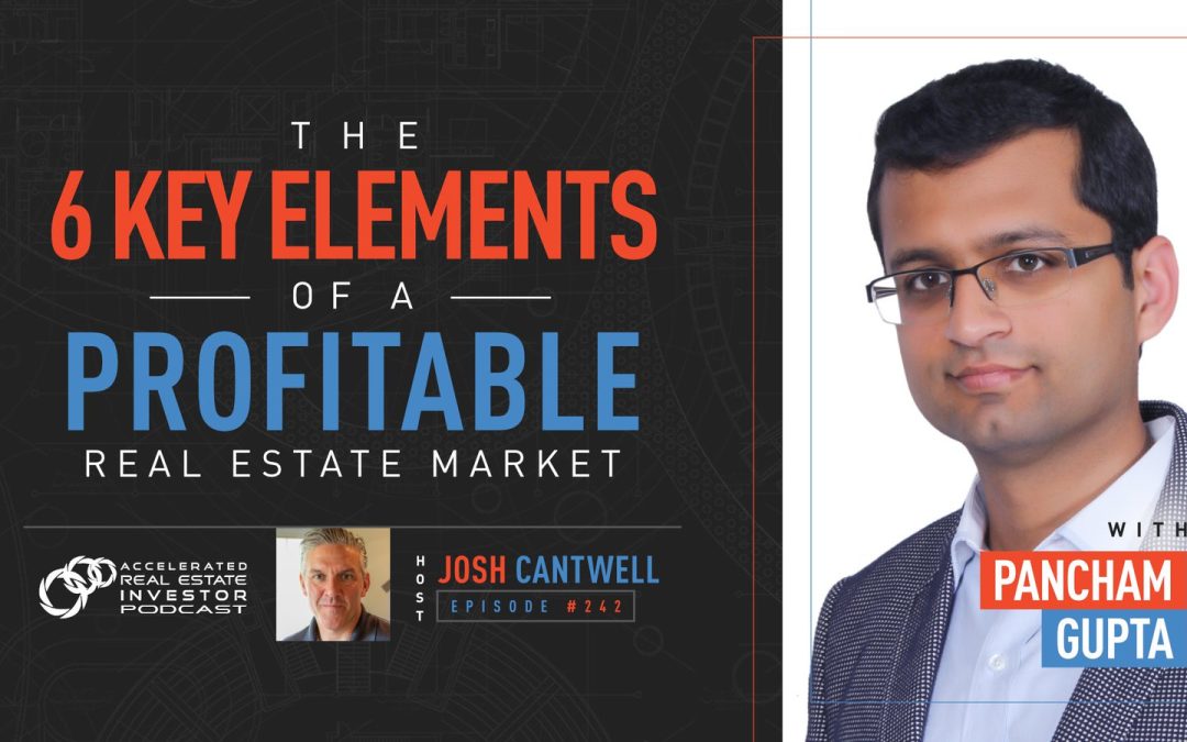 Pancham Gupta on The 6 Key Elements of a Profitable Real Estate Market  – EP 242