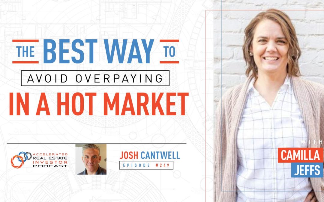 Camilla Jeffs on The Best Way to Avoid Overpaying in a Hot Market – EP 249