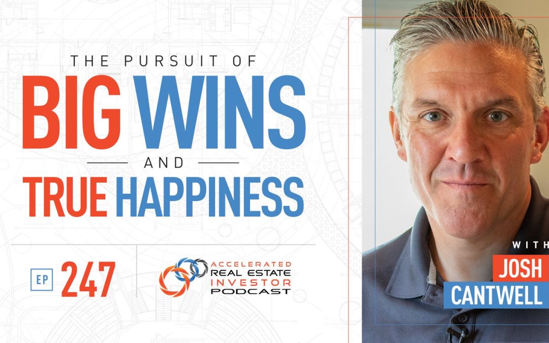 The Pursuit of Big Wins and True Happiness with Josh Cantwell – EP 247