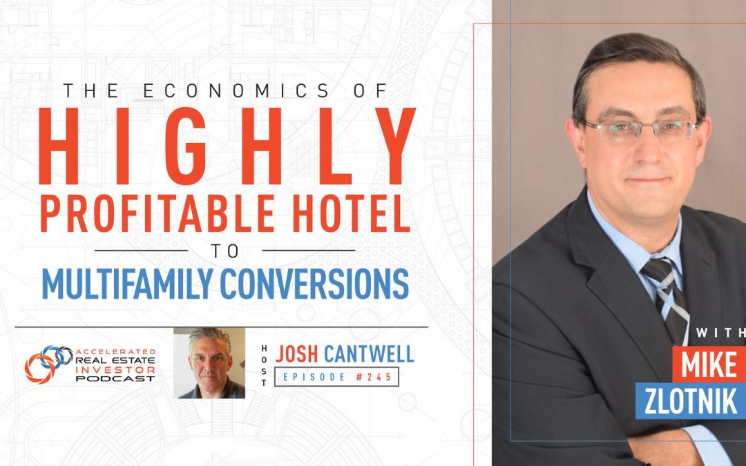 Mike Zlotnik on The Economics of Highly Profitable Hotel to Multifamily Conversions – EP 245