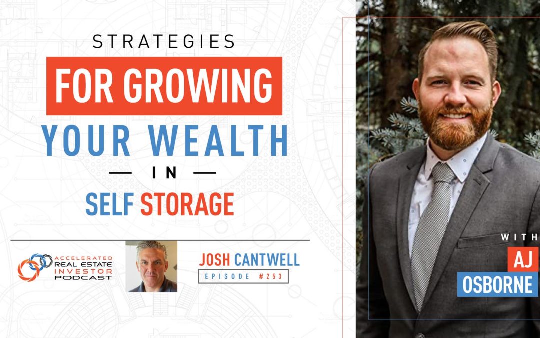 AJ Osborneâ€™s Strategies for Growing Your Wealth in Self Storage – EP 253