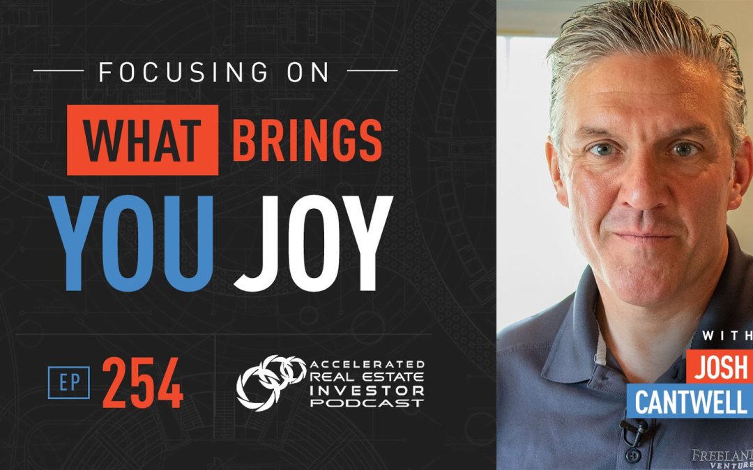 Focusing On What Brings You Joy with Josh Cantwell – EP 254