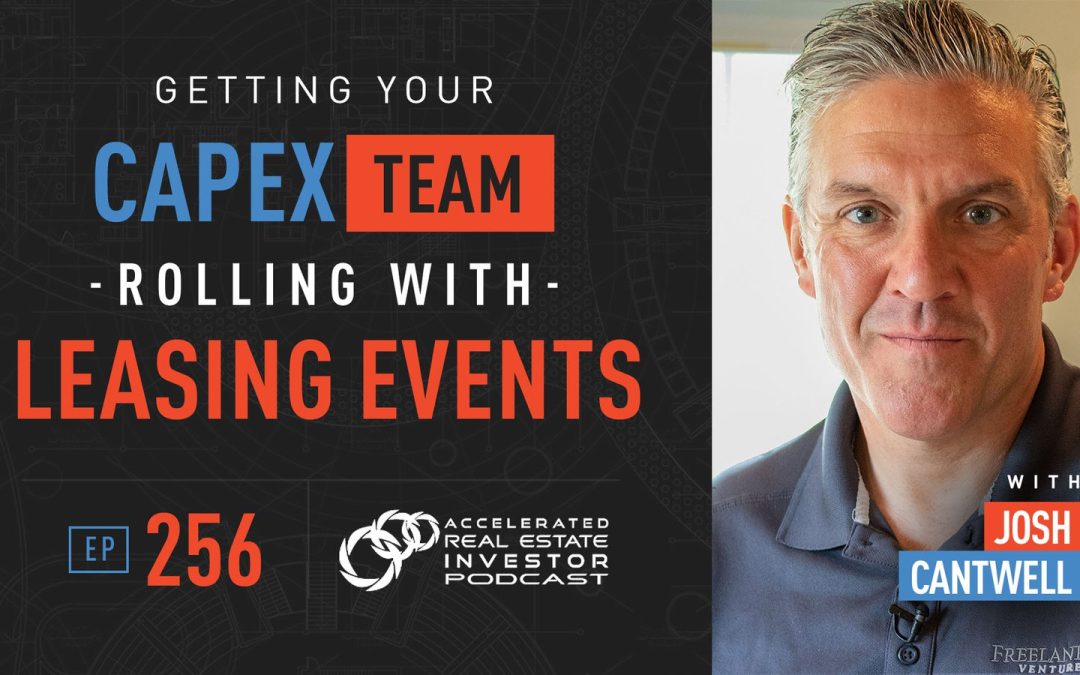 Josh Cantwell on Getting Your CapEx Team Rolling with Leasing Events – EP 256