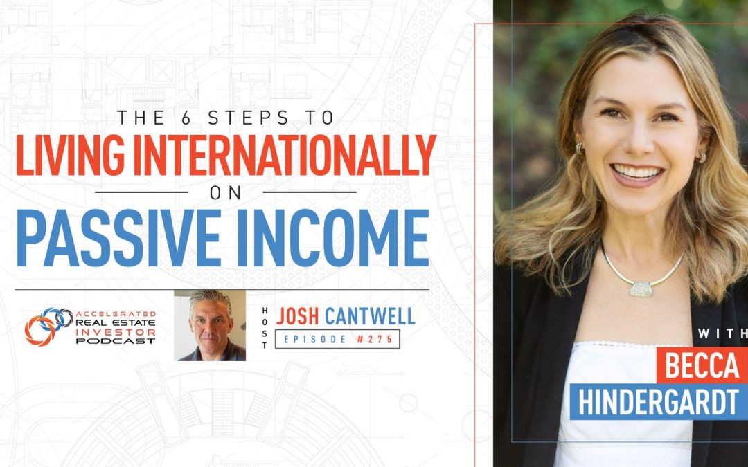 Becca Hintergardt on The 6 Steps to Living Internationally on Passive Income – EP 275