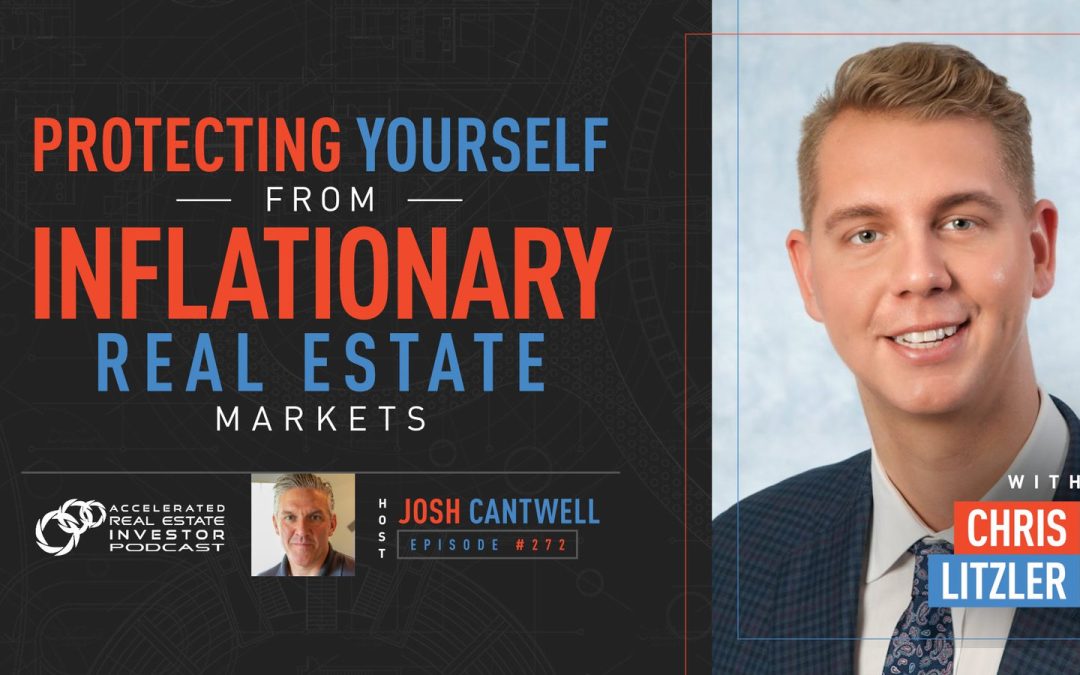 Chris Litzler on Protecting Yourself from Inflationary Real Estate Markets – EP 272