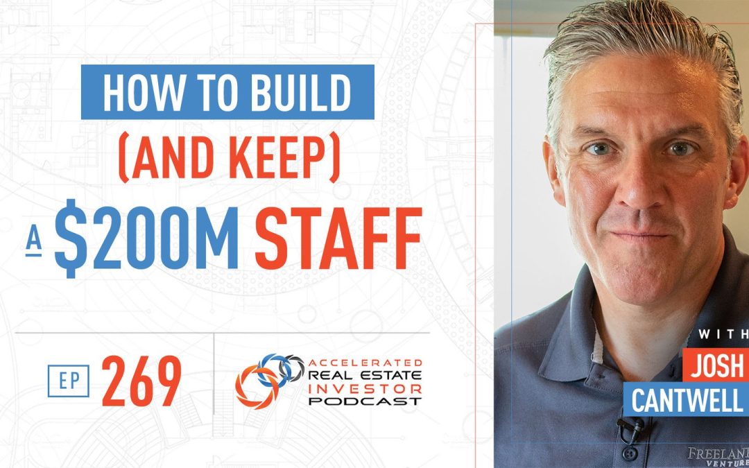 How to Build (and Keep) a $200M Staff with Josh Cantwell – EP 269