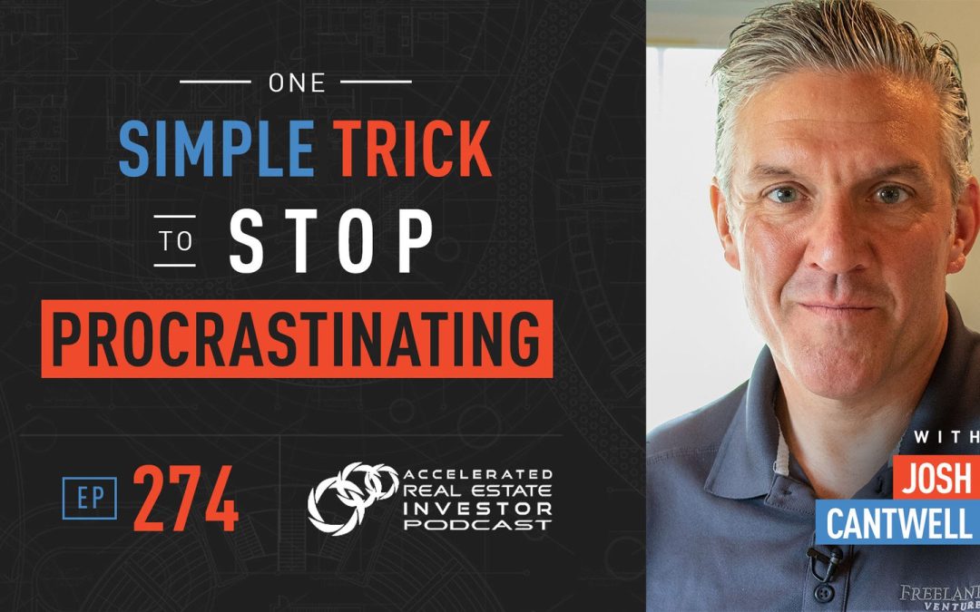 One Simple Trick to Stop Procrastinating with Josh Cantwell – EP 274