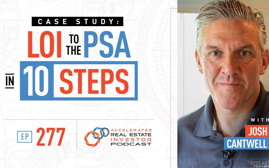 Case Study: LOI to the PSA in 10 Steps with Josh Cantwell – EP 277