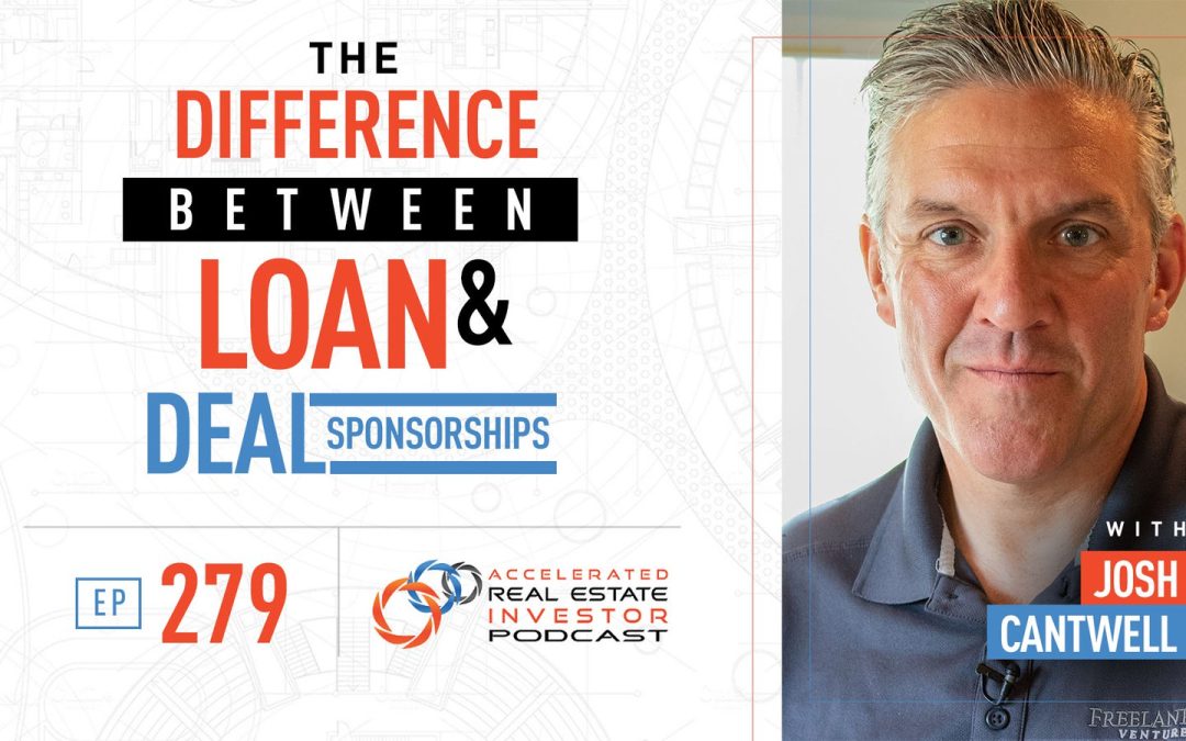 The Difference Between Loan and Deal Sponsorships with Josh Cantwell – EP 279