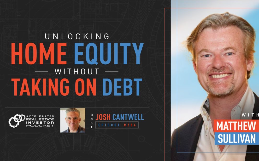 Unlocking Home Equity Without Taking On Debt with Matthew Sullivan – EP 286
