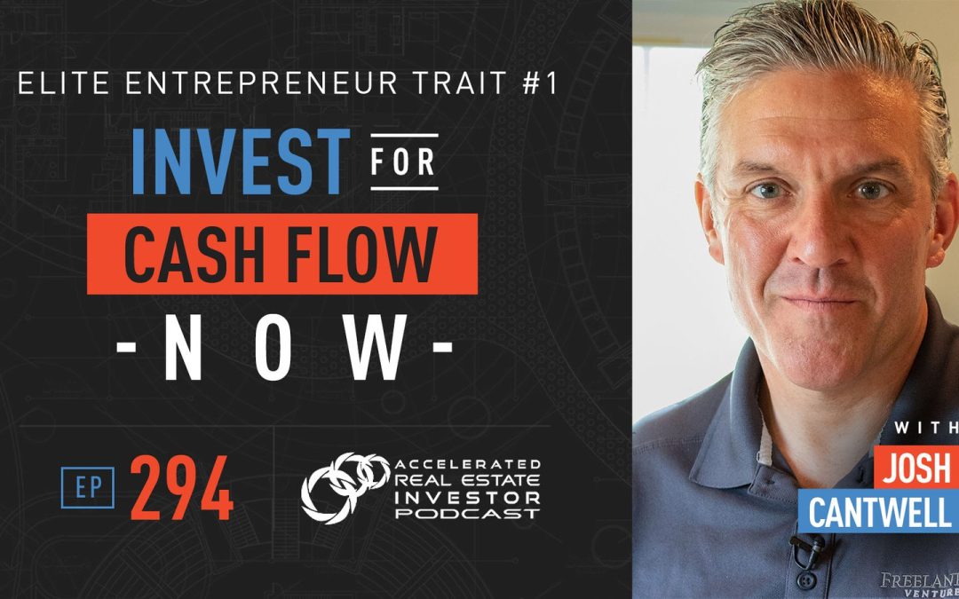 Invest for Cash Flow Now: Elite Entrepreneur Trait #1 – EP 294