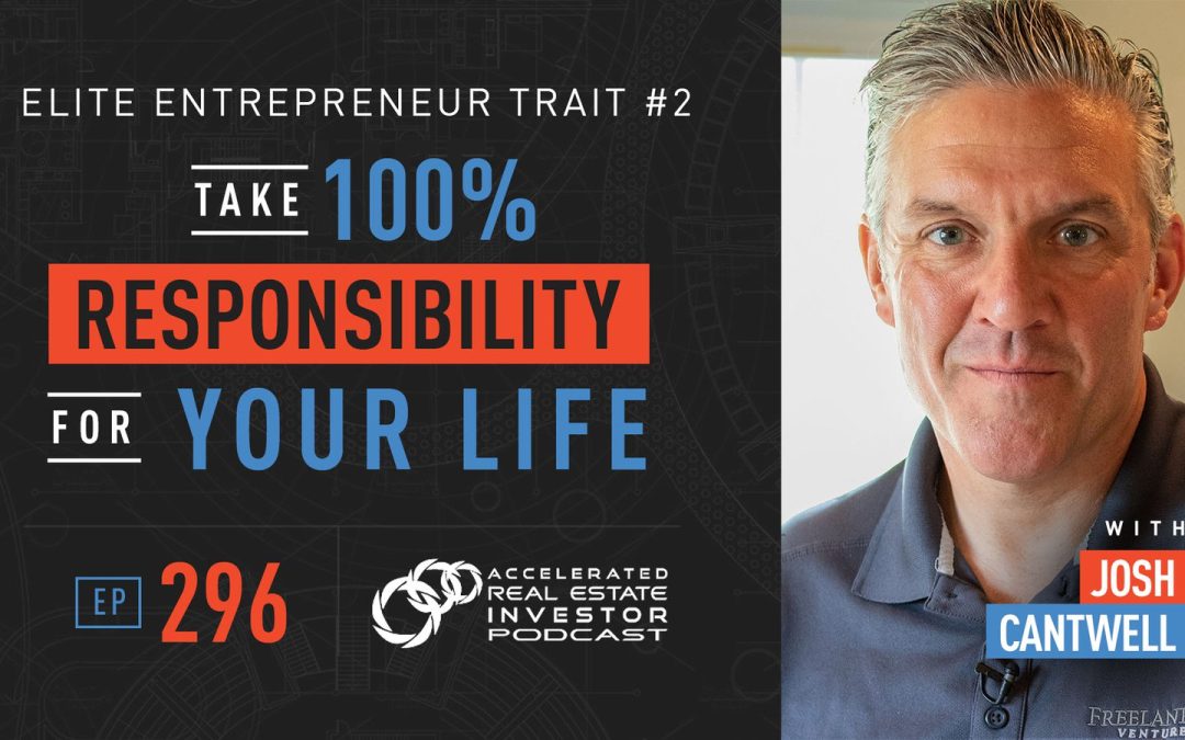 Take 100% Responsibility For Your Life: Elite Entrepreneur Trait #2 – EP 296