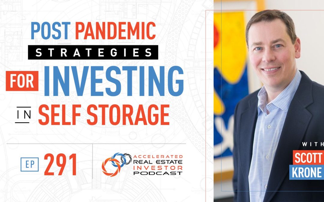 Post Pandemic Strategies for Investing in Self Storage with Scott Krone – EP 291