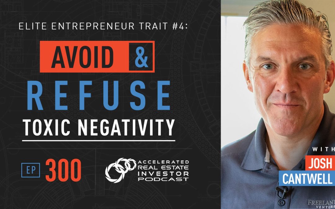 Avoid and Refuse Toxic Negativity – Elite Entrepreneur Trait #4 – EP 300