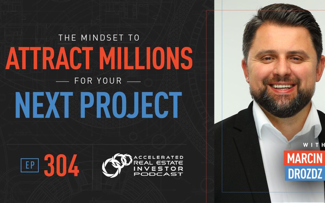 Marcin Drozdz on The Mindset to Attract Millions for Your Next Project – EP 304