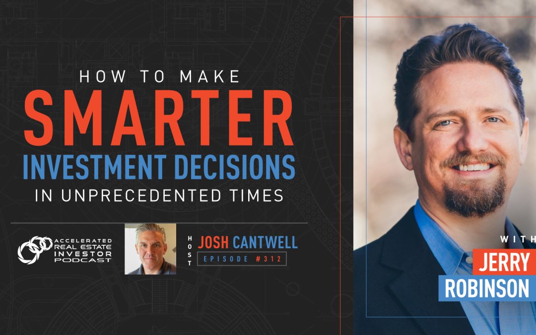 Jerry Robinson on How to Make Smarter Investment Decisions in Unprecedented Times – EP 312