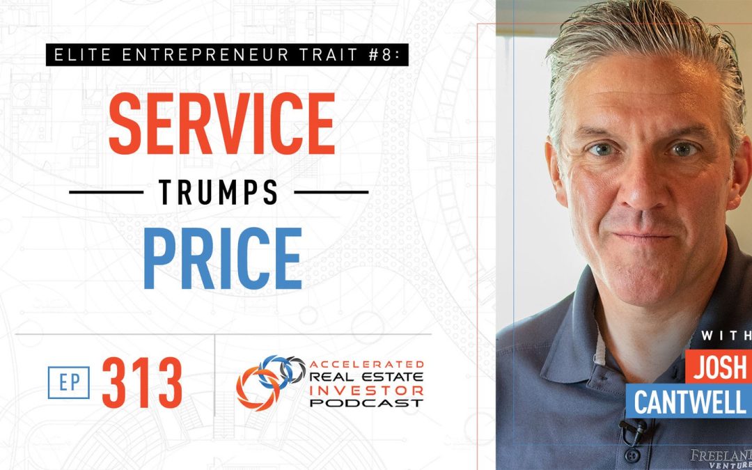 Service Trumps Price: Elite Entrepreneur Trait #8 – EP 313