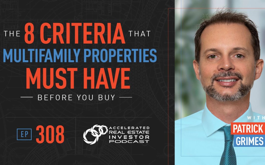 Patrick Grimes on The 8 Criteria That Multifamily Properties Must Have Before You Buy – EP 308