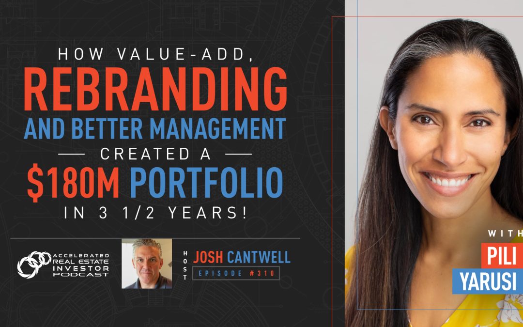 Pili Yarusi on How Value-Add, Rebranding and Better Management Created a $180M Portfolio in 3Â½ Years! – EP 310