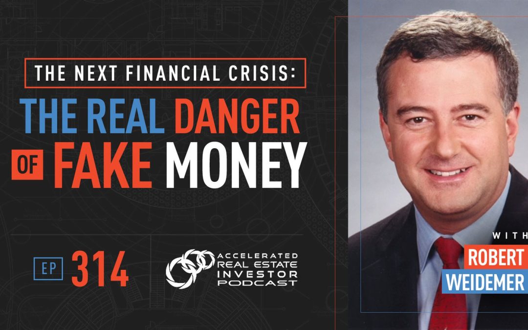 Robert Wiedemer on The Next Financial Crisis: The Real Danger of Fake Money – EP 314