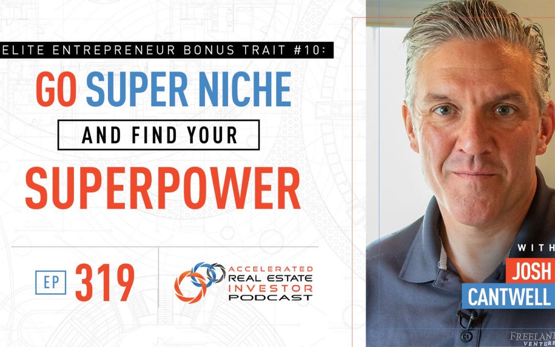 Go Super Niche and Find Your Superpower: Elite Entrepreneur Bonus Trait #10 – EP 319